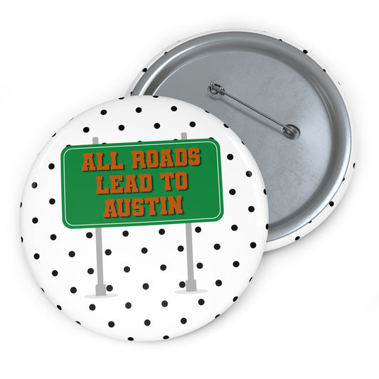 ALL ROADS LEAD TO AUSTIN BUTTON PIN