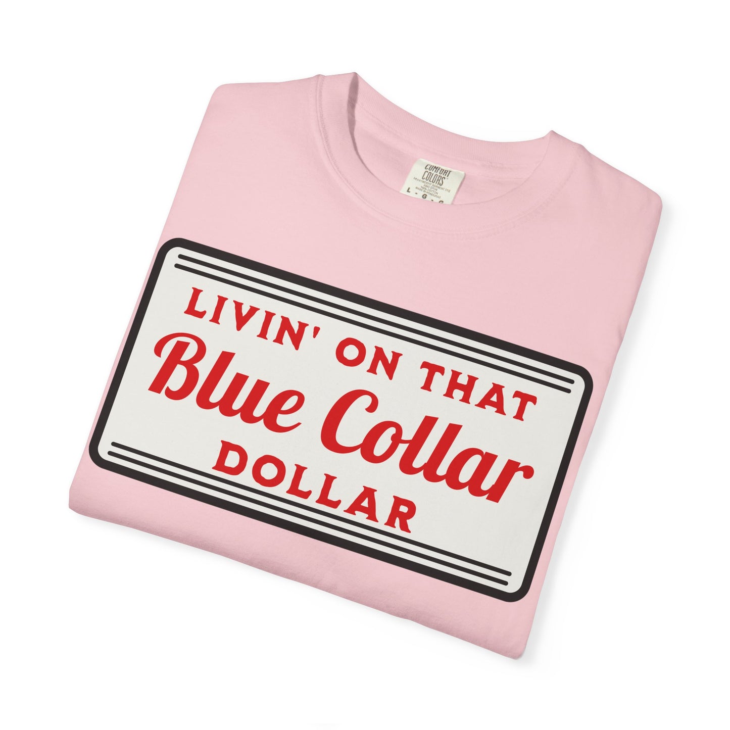 LIVIN ON THAT BLUE COLLAR DOLLAR COMFORT COLORS TEE