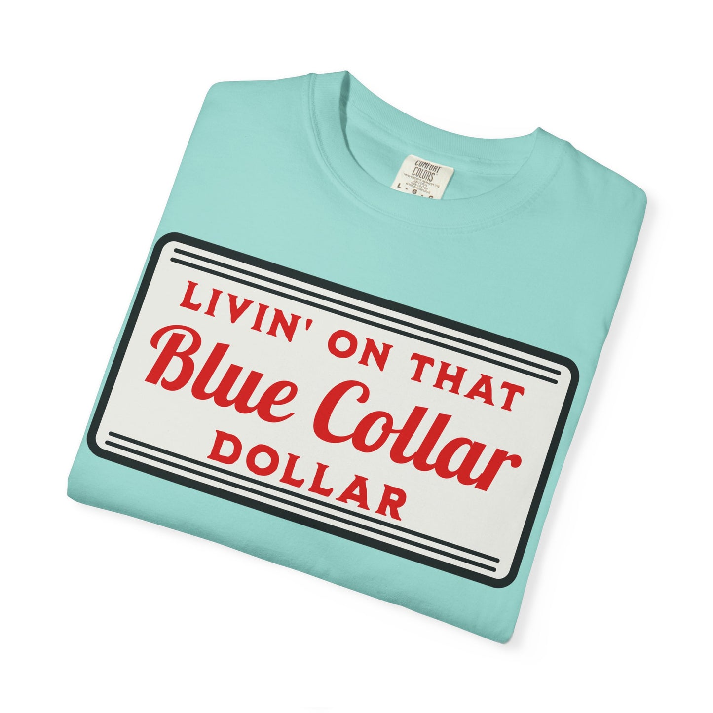 LIVIN ON THAT BLUE COLLAR DOLLAR COMFORT COLORS TEE