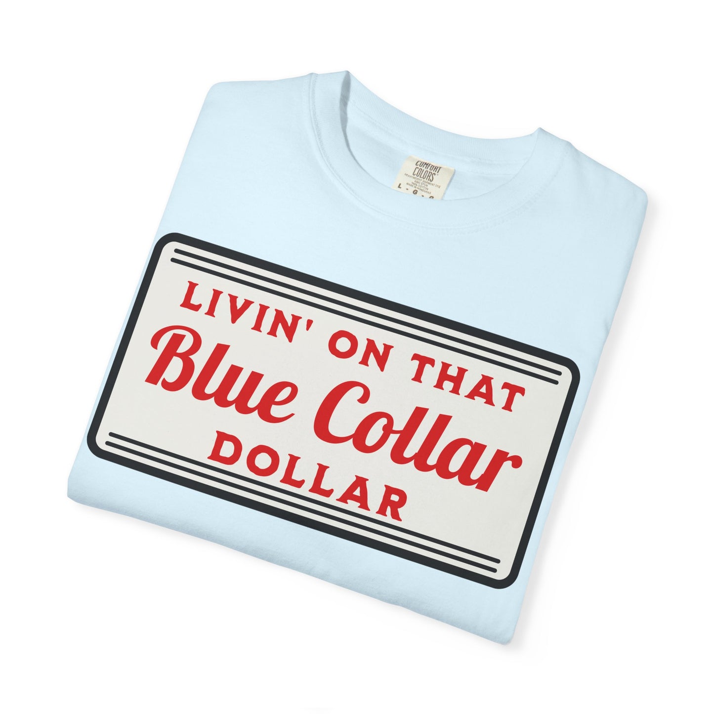 LIVIN ON THAT BLUE COLLAR DOLLAR COMFORT COLORS TEE