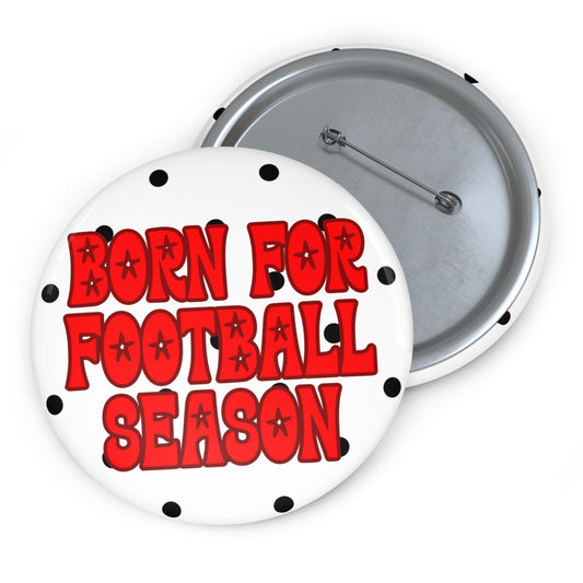 BORN FOR FOOTBALL SEASON BUTTON PIN