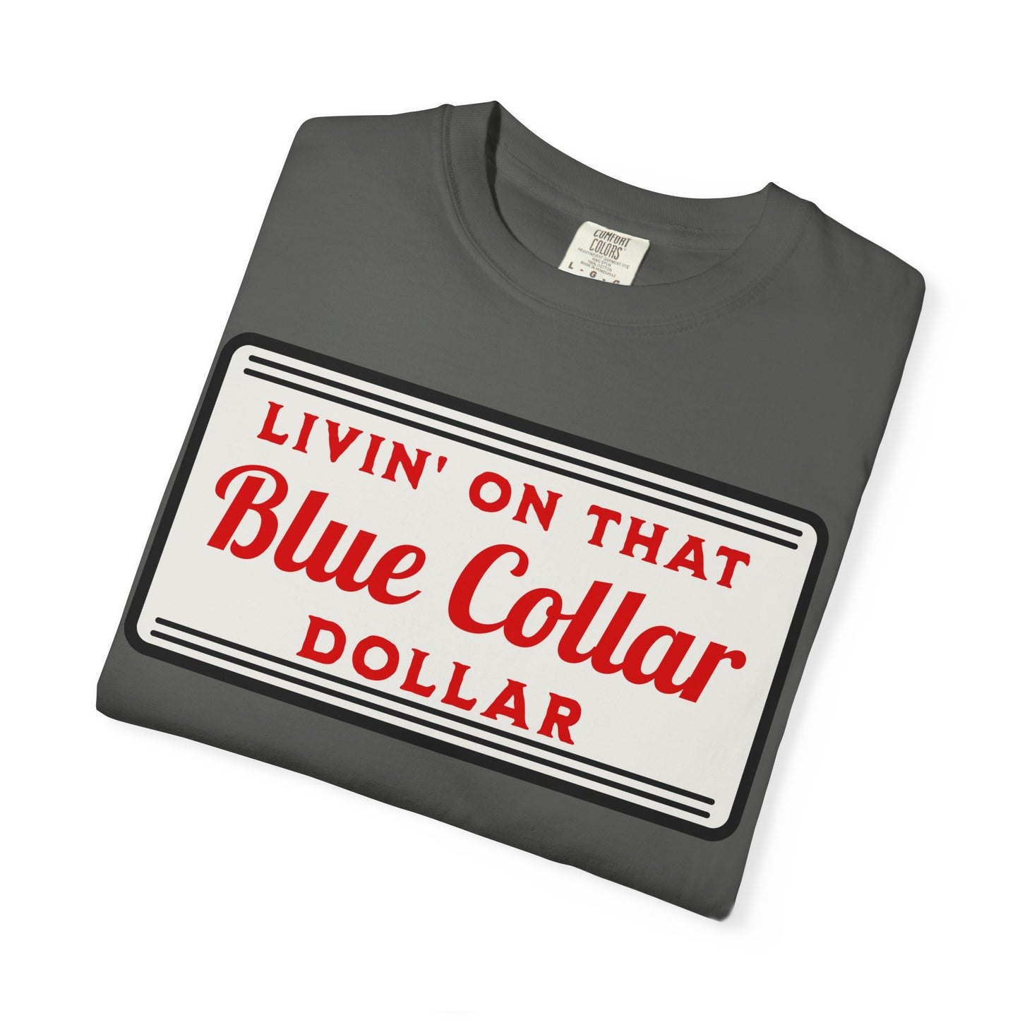 LIVIN ON THAT BLUE COLLAR DOLLAR COMFORT COLORS TEE