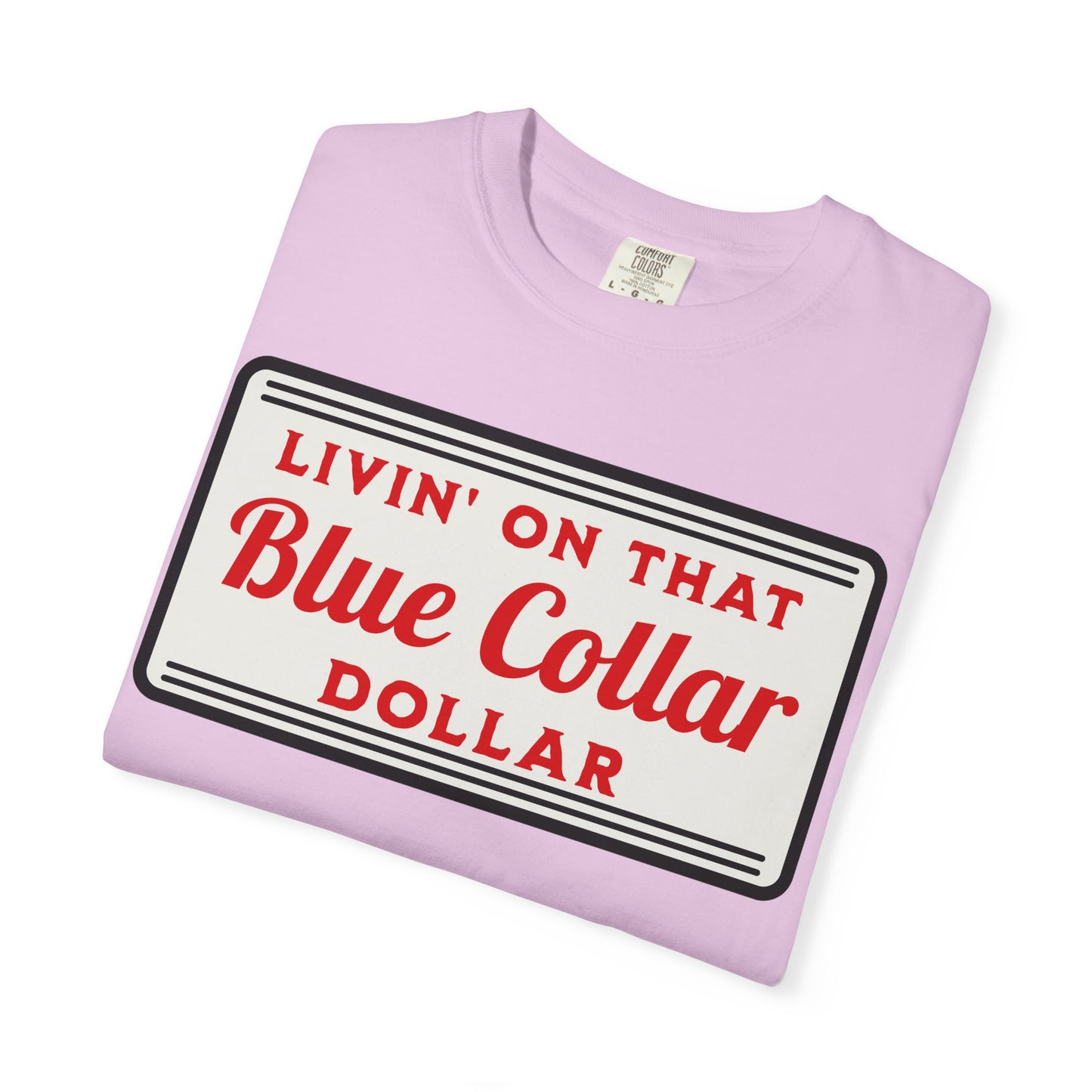 LIVIN ON THAT BLUE COLLAR DOLLAR COMFORT COLORS TEE